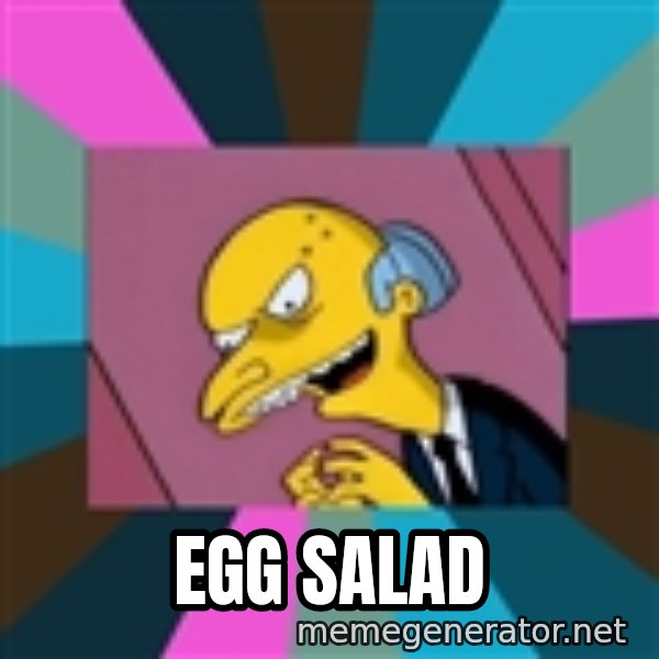 Mr. Burns meme: egg salad