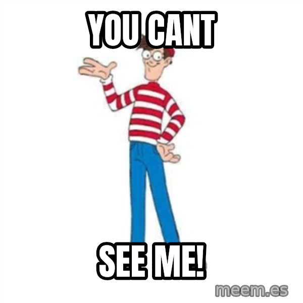 Where's Waldo meme: YOU CANT / see me!