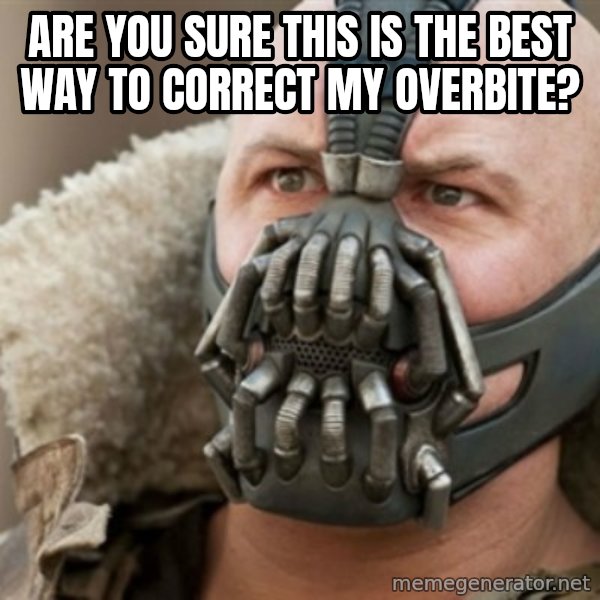 Bane meme: Are you sure this is the best way to correct my overbite?