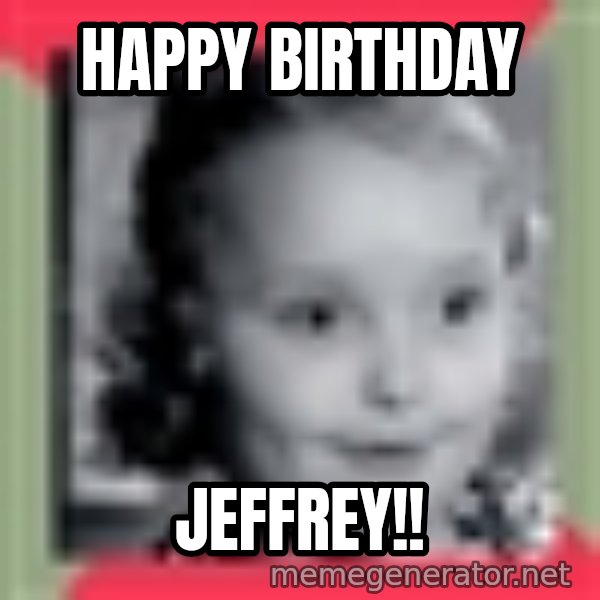 Honey Boo Boo Child meme: Happy Birthday / JefFREY!!