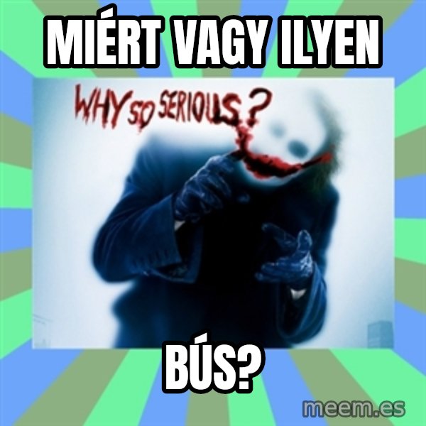 Why So Serious Meme meme: miért vagy ilyen / bús?