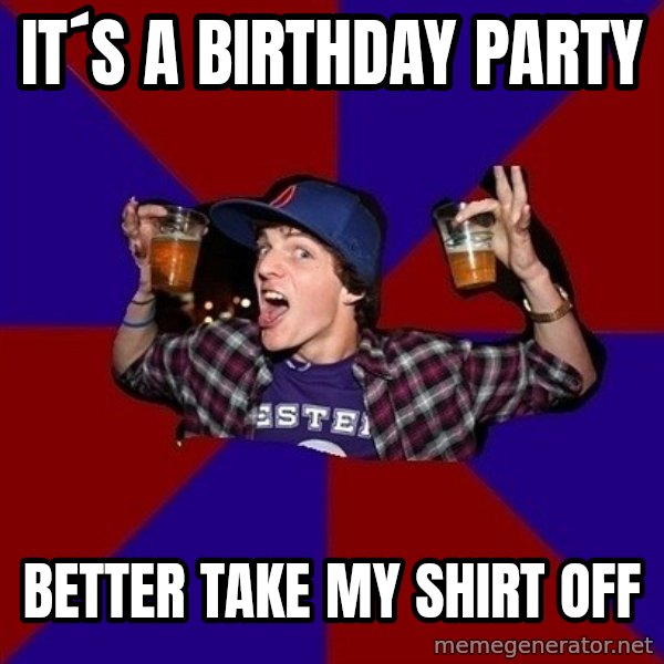 Sunny Student meme: It´s a birthday party / Better take my shirt off