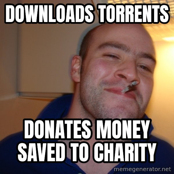 Good Guy Greg meme: downloads torrents / DONATES MONEY SAVED TO CHARITY
