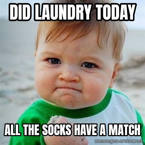 Victory Baby meme: Did Laundry today / All the socks have a match