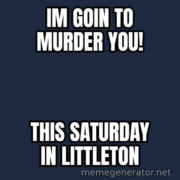 Chris Benoit meme: Im goin to murder you! / This saturday In littleton