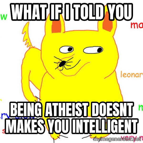 What If I Told You meme: what if i told you / being atheist doesnt makes you intelligent