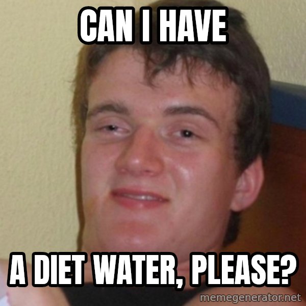 Stoner Stanley meme: can i have / a diet water, please?