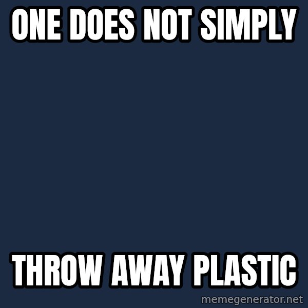 Lord Of The Rings Boromir One Does Not Simply Mordor meme: One does not simply / Throw away plastic