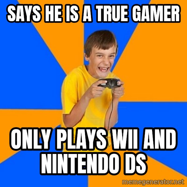 Annoying Gamer Kid meme: says he is a true gamer / only plays wii and nintendo DS