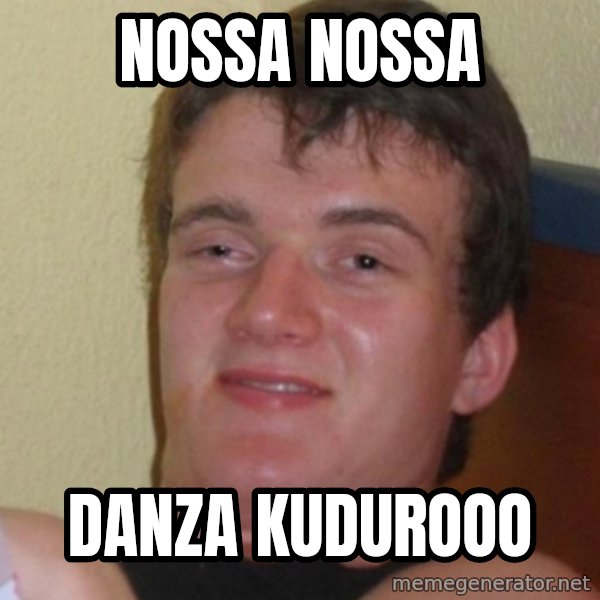 Stoner Stanley meme: NOSSA NOSSA / DANZA KUDUROOO