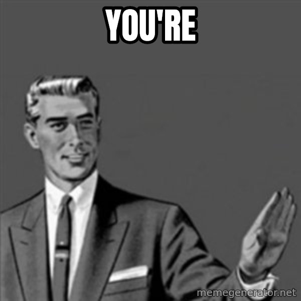 Correction Guy meme: You're