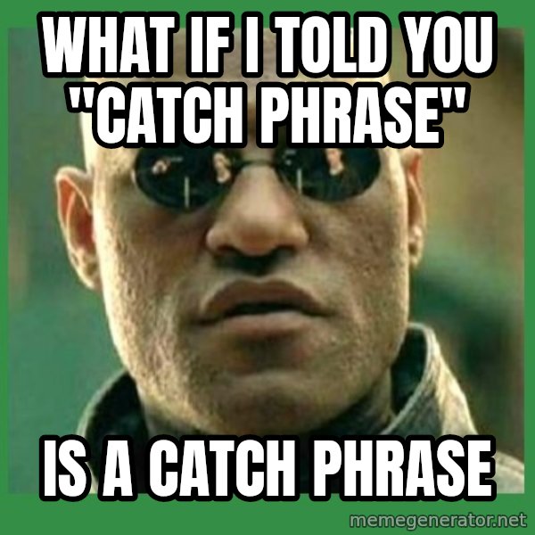 Matrix Morpheus meme: WHAT IF i TOLD YOU "CATCH PHRASE" / IS A CATCH PHRASE