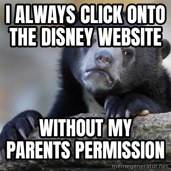 Confession Bear meme: I always click onto the disney website / without my parents permission