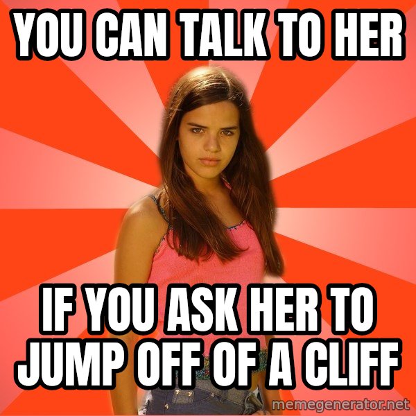Jealous Girl meme: YOU CAN TALK TO HER / IF YOU ASK HER TO JUMP OFF OF A CLIFF