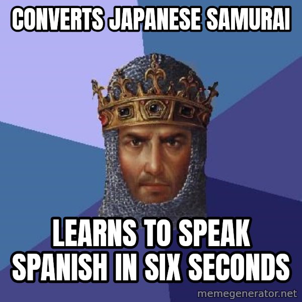Age Of Empires meme: CONVERTS JAPANESE SAMURAI / LEARNS TO SPEAK SPANISH IN SIX SECONDS