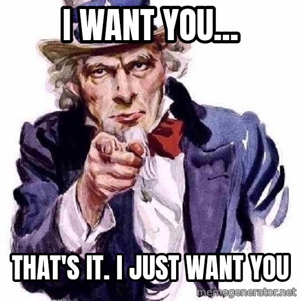 Uncle Sam Says meme: i want you... / that's it.  I just want you