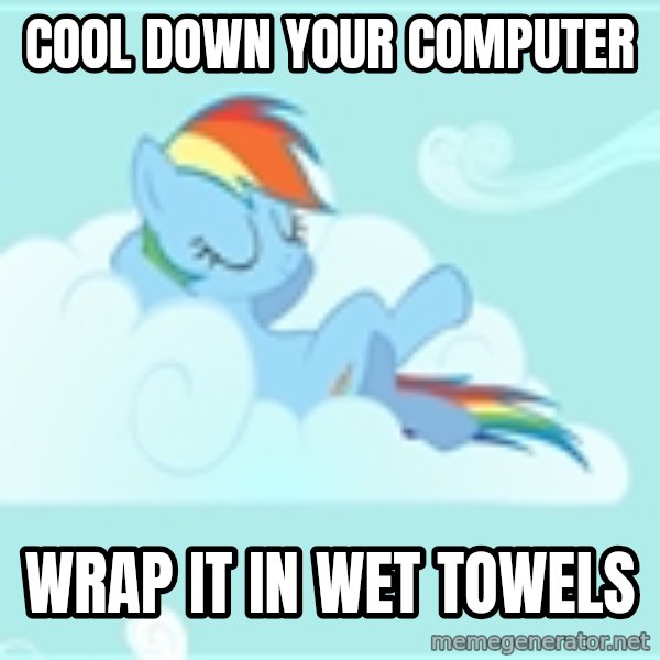 My Little Pony meme: Cool down your computer / wrap it in wet towels