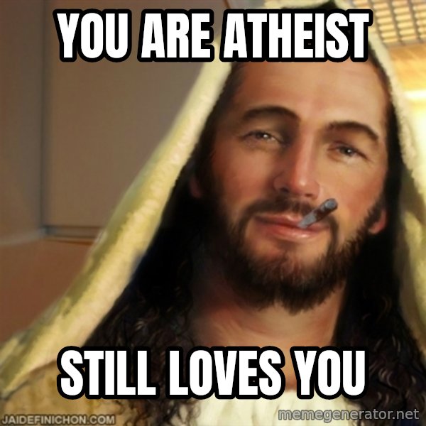 Good Guy Jesus meme: You are Atheist / still loves you