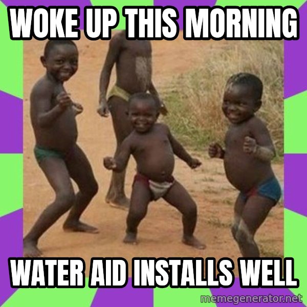 african children dancing meme: woke up this morning / water aid installs  well