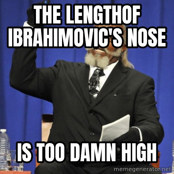 Rent Is Too Damn High meme: the lengthof ibrahimovic's nose / is too damn high