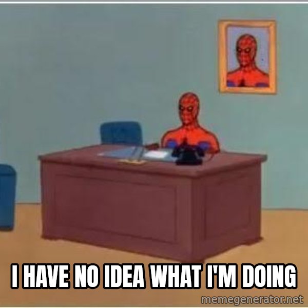 Spiderman Desk meme: i have no idea what i'm doing
