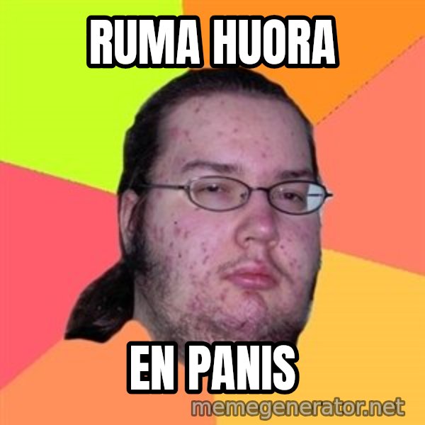 Butthurt Dweller meme: RUMA Huora / en panis