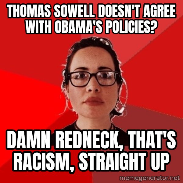 Liberal Douche Garofalo meme: Thomas sowell doesn't agree with obama's policies? / damn redneck, that's racism, straight up