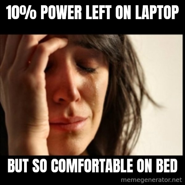 First World Problems meme: 10% power left on laptop / but so comfortable on bed