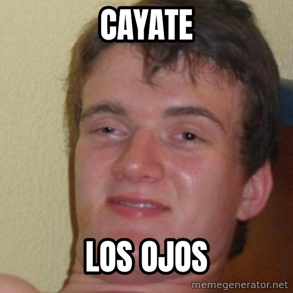 really high guy meme: cayate / Los ojos