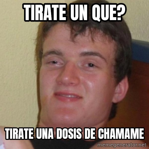 Stoner Stanley meme: tirate un que? / tirate una dosis de chamame