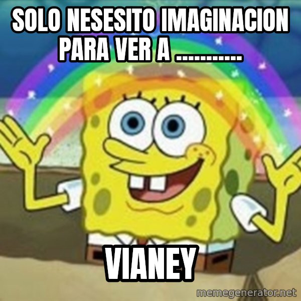 Spongebob meme: solo nesesito imaginacion para ver a ........... / vianey