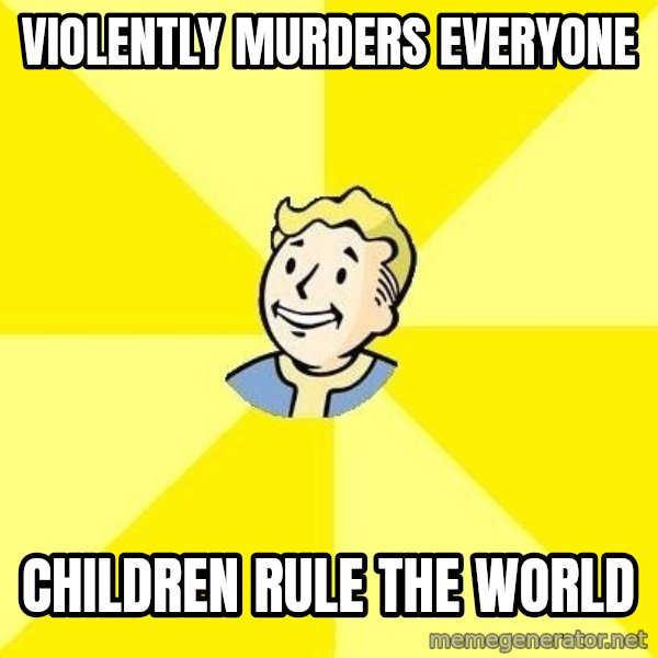 Fallout 3 meme: violently murders everyone / children rule the world
