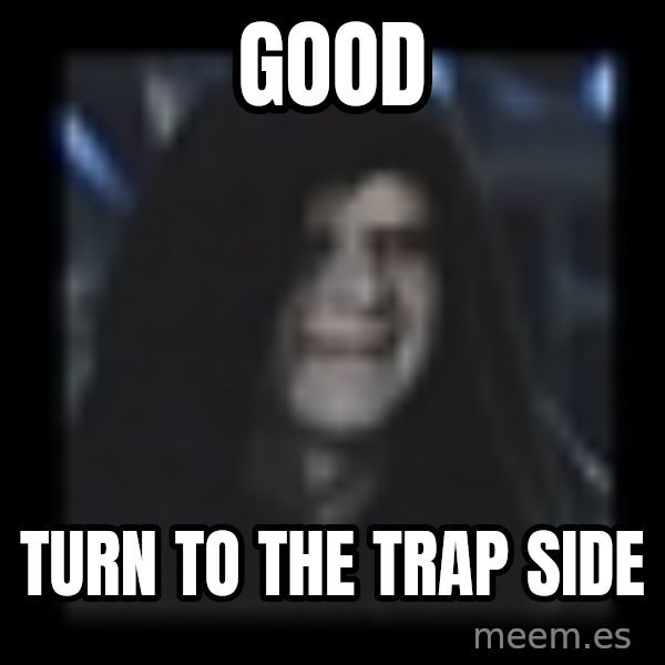 Emperor meme: Good / Turn to the trap side