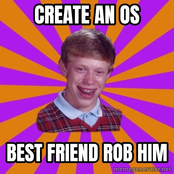 Unlucky Brian Strikes Again meme: create an os / best friend rob him