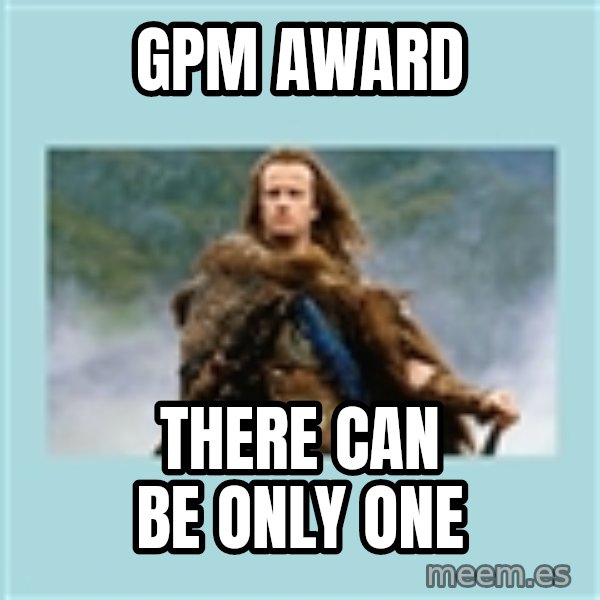 Highlander there can be only one meme: GPM Award / THERE CAN BE ONLY ONE