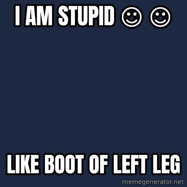 Katainen Perkele meme: I    am     stupid     ☺ ☺ / like   boot  of   left   leg