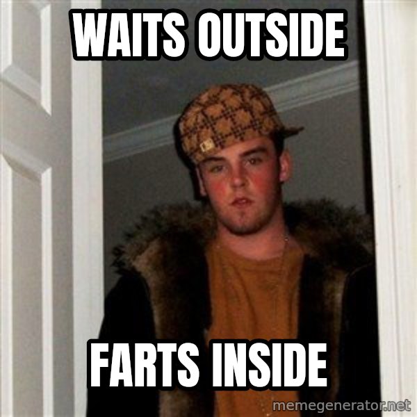 Scumbag Steve meme: waits outside / farts inside