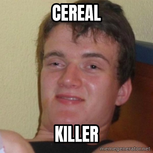 Stoner Stanley meme: cereal / killer