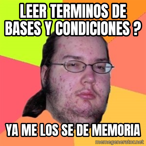 Butthurt Dweller meme: Leer terminos de bases y condiciones ? / YA ME LOs SE DE MEMORIa