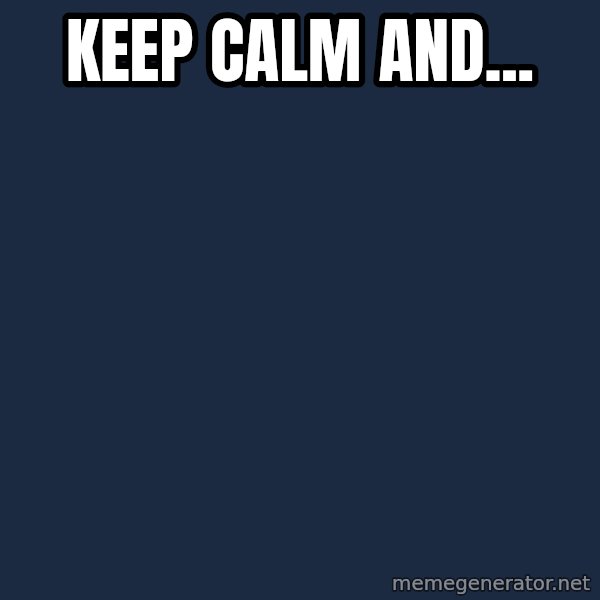 Keep Calm meme: Keep Calm AND...