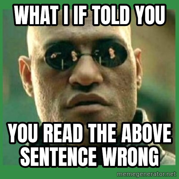 Matrix Morpheus meme: What i if told you / you read the above sentence wrong