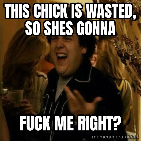Fuck me right meme: this chick is wasted, so shes gonna / fuck me right?