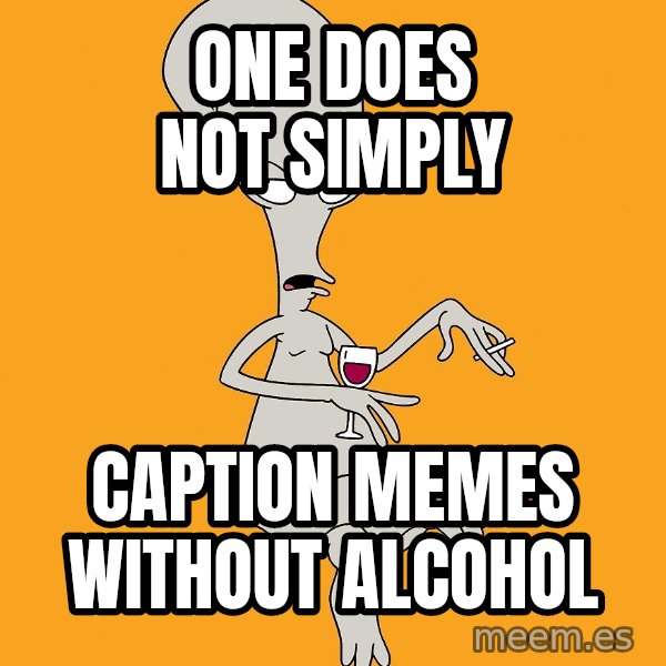 Evil Roger meme: one does not simply / caption memes without alcohol