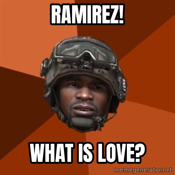 Sgt. Foley meme: ramirez! / what is love?