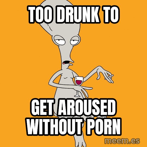 Evil Roger meme: too drunk to / get aroused without porn