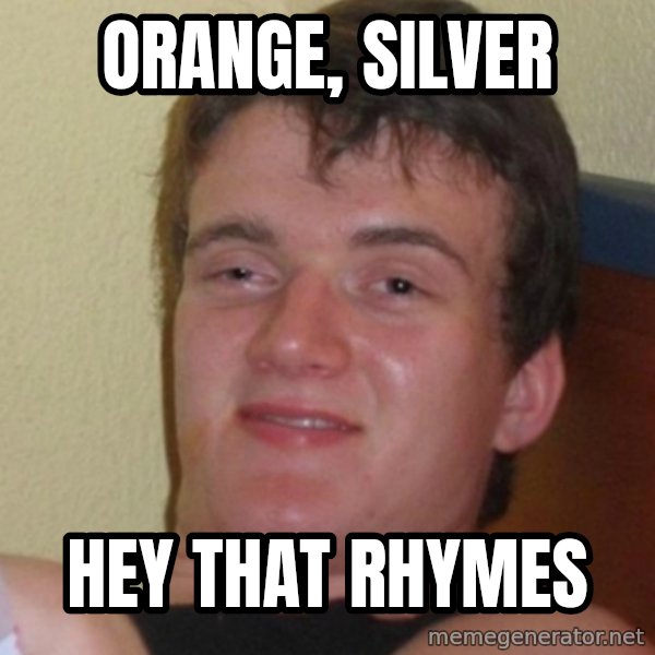 Stoner Stanley meme: orange, silver / hey that rhymes