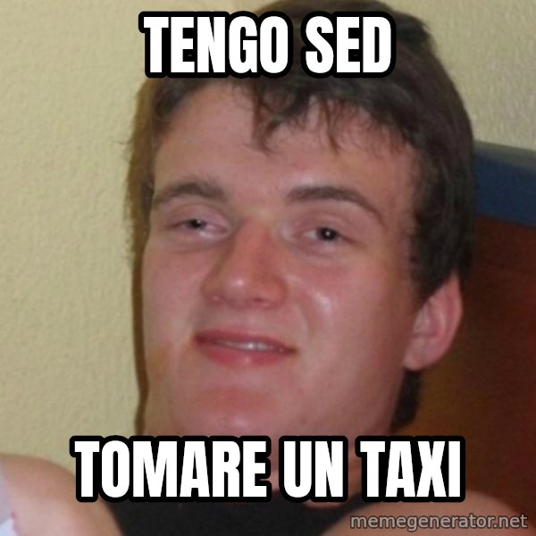 Stoner Stanley meme: TENGO SED / TOMARE UN TAXI