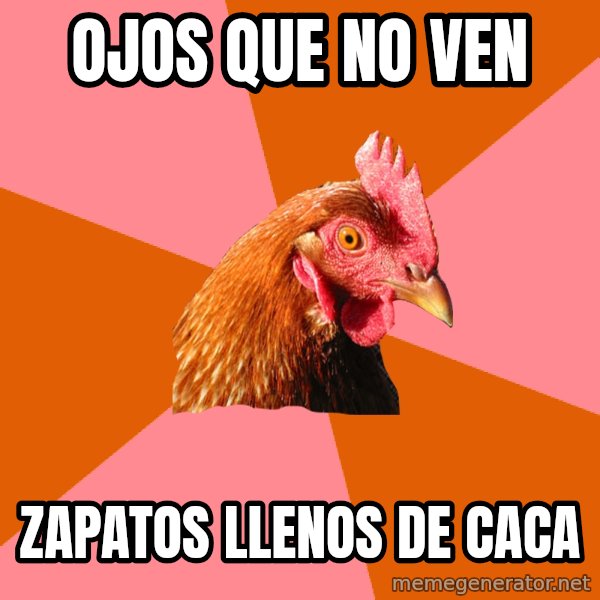 Anti Joke Chicken meme: OJOS QUE NO VEN / ZAPATOS LLENOS DE CACA
