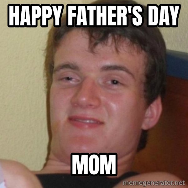 Stoner Stanley meme: Happy father's day / mom