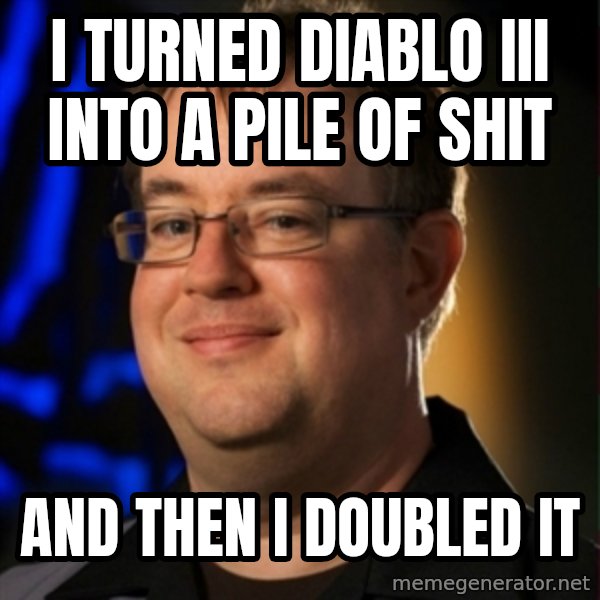 Jay Wilson Diablo 3 meme: I TURNED DIABLO III INTO A PILE OF SHIT / AND THEN I DOUBLED IT